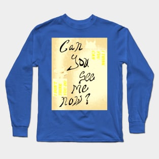 CAN YOU REALLY SEE ME NOW Long Sleeve T-Shirt